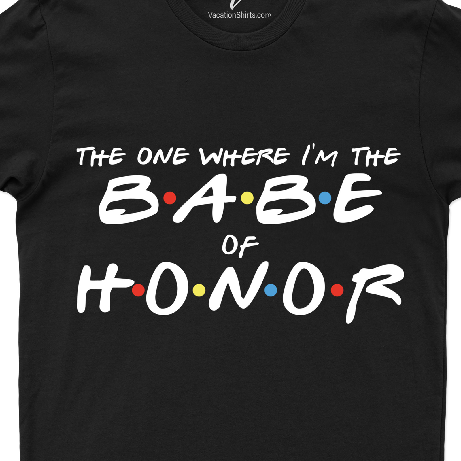 Friends Babe of Honor Shirt Wedding Vacation Shirts Shop the Best Babe of Honor Shirts for Your Friends - Friends Babe of Honor Shirt Collection |Free Shipping