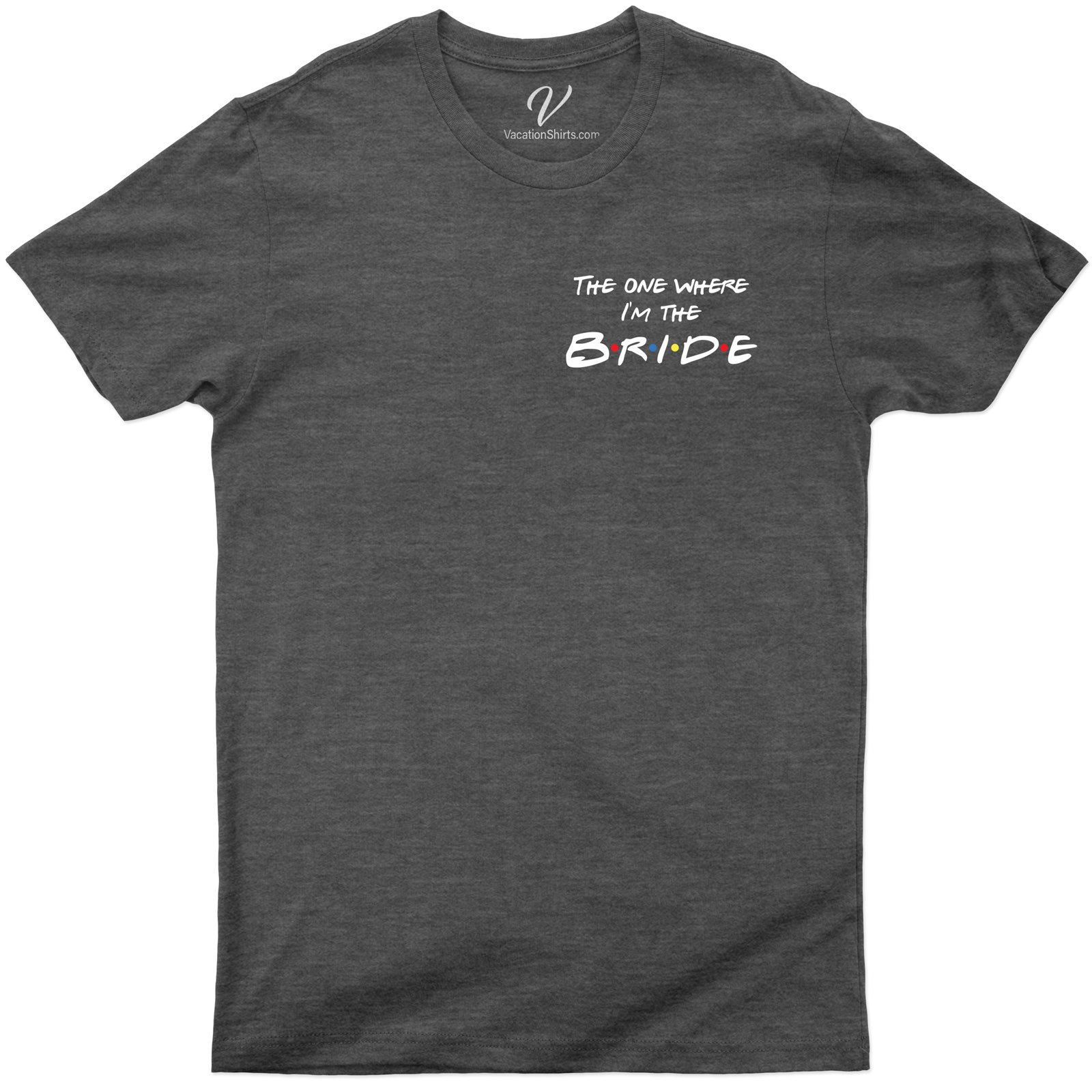 Friends The One Where I'm The Bride Shirt Wedding Vacation Shirts Shop Friends The One Where I'm The Bride Shirt - Perfect for Bachelorette Parties and Weddings |Free Shipping Available