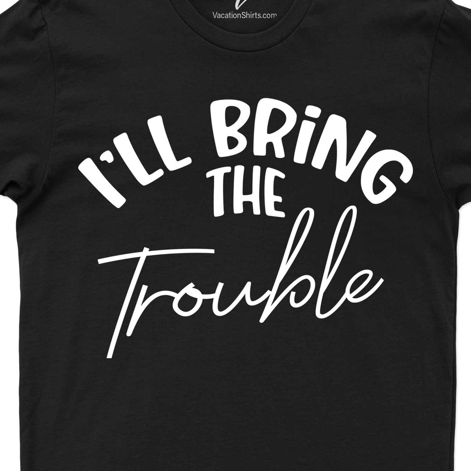 I'll Bring the Trouble Wedding Shirt Wedding Vacation Shirts Shop the Best Wedding Shirt: I'll Bring the Trouble |Free Shipping & Easy Returns