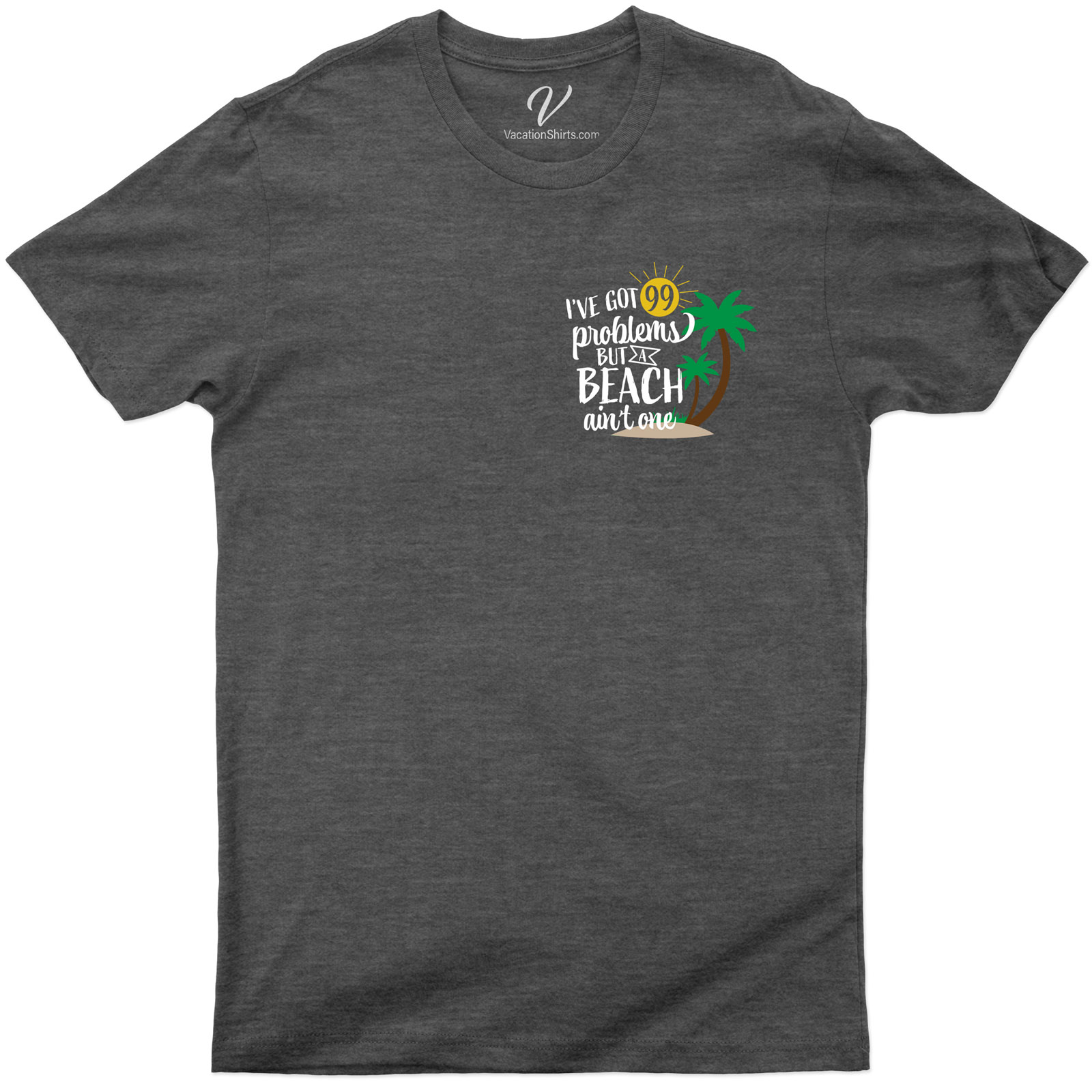 I've got 99 Problems but a Beach Ain't One Shirt Beach Vacation Shirts Shop the Best Beach-Inspired Tee: I've Got 99 Problems But a Beach Ain't One Shirt - Perfect for Summer!