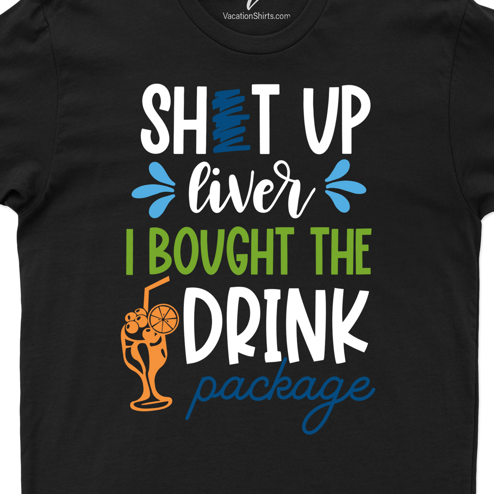 Shut Up Liver Drink Package Tee Vacation Shirts Shop the Best Shut Up Liver Drink Package Tee - Perfect for Party Lovers |Free Shipping Available