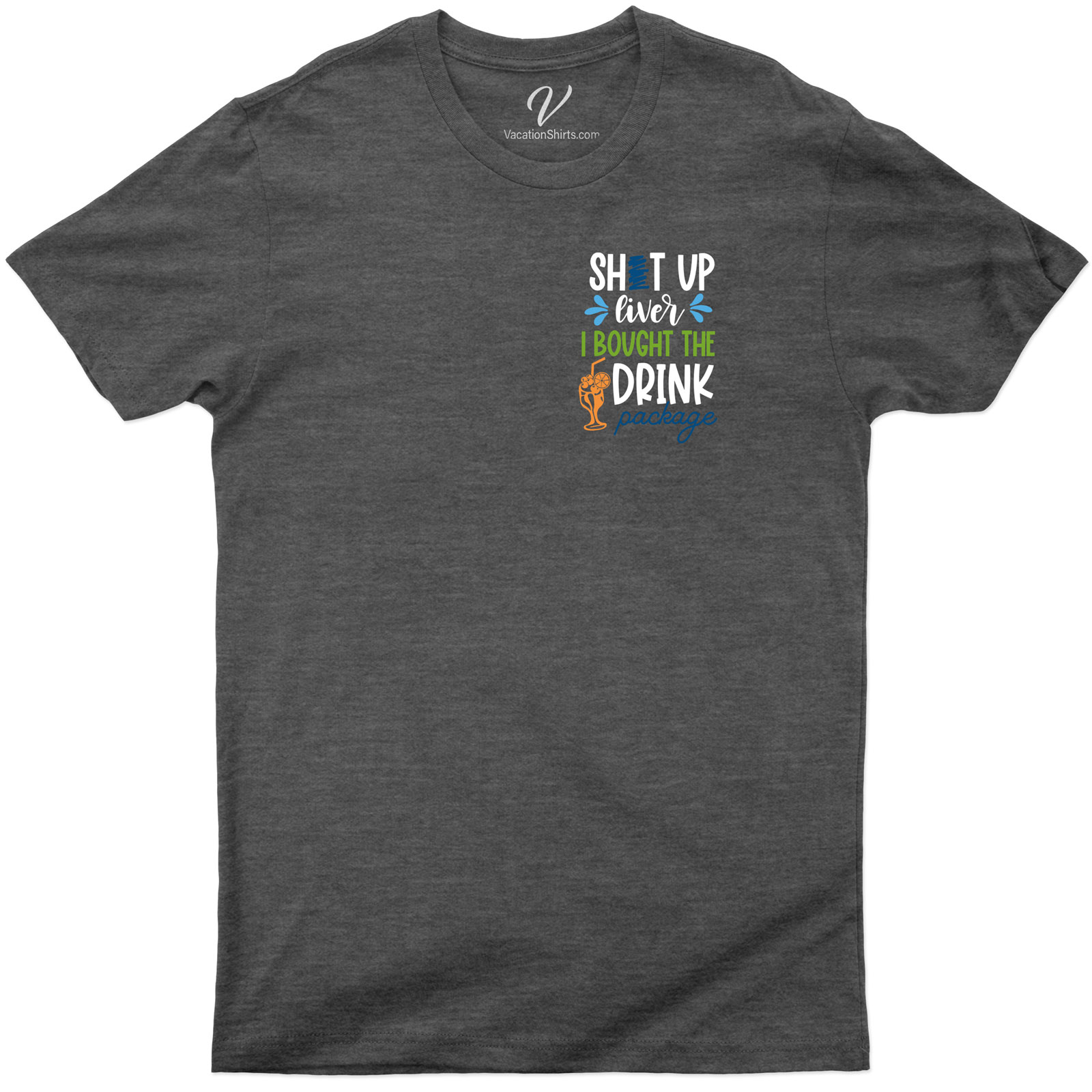 Shut Up Liver Drink Package Tee Vacation Shirts Shop the Best Shut Up Liver Drink Package Tee - Perfect for Party Lovers |Free Shipping Available