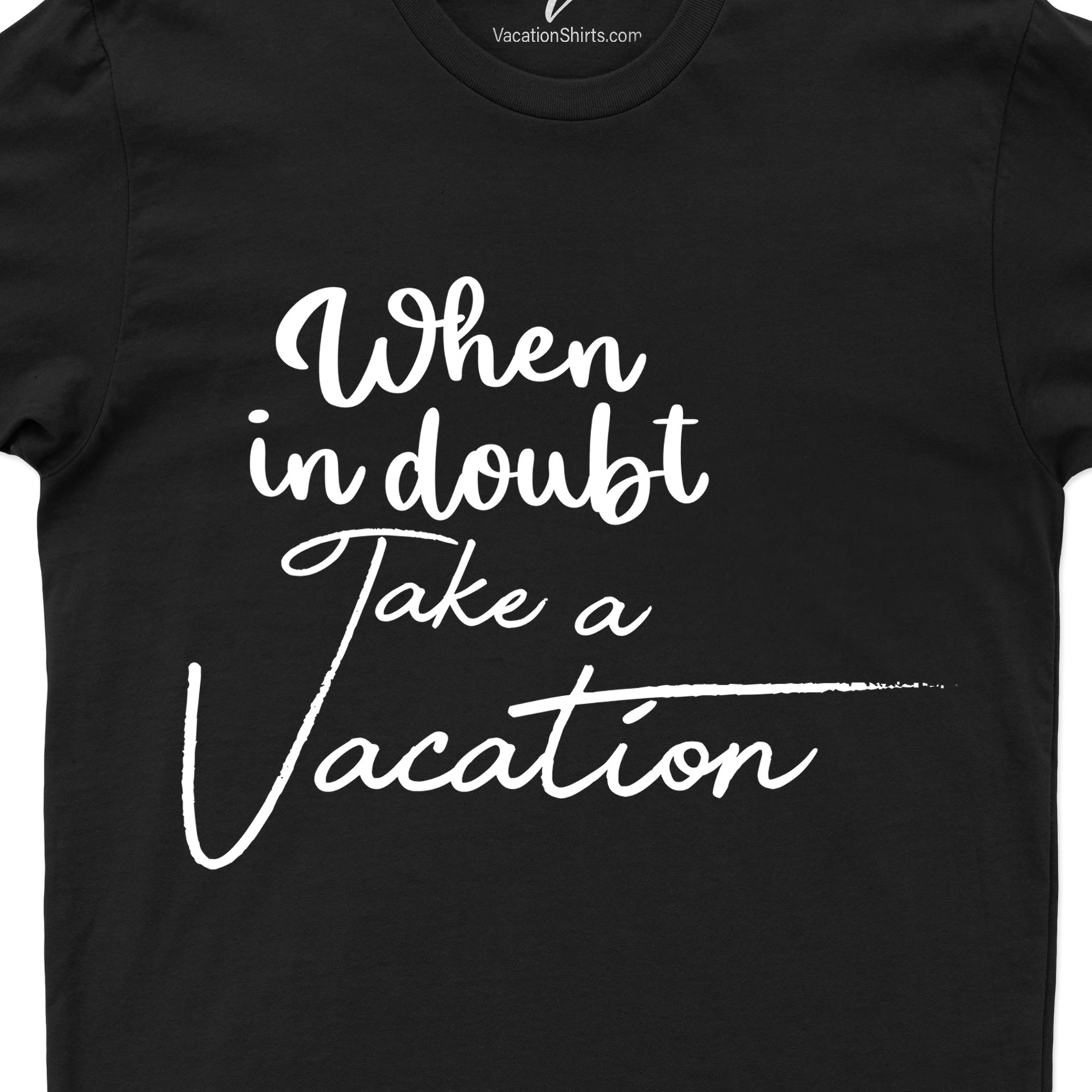 When In Doubt Take Vacation Tee Vacation Shirts Shop the Best Vacation Tee: When In Doubt Take Vacation |Free Shipping & Easy Returns