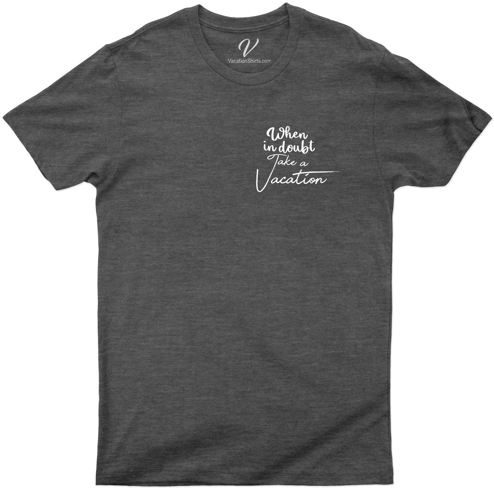 When In Doubt Take Vacation Tee Vacation Shirts Shop the Best Vacation Tee: When In Doubt Take Vacation |Free Shipping & Easy Returns