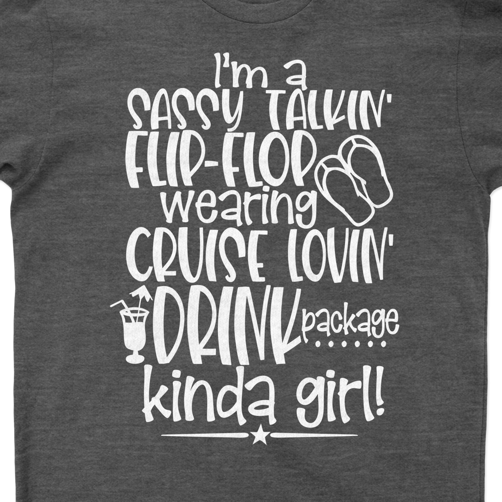 Cruise-Loving, Sassy Talkin' Flip-Flop Wearing Drink Package Kinda Girl Vacation Tee Unleash your sassy side with our Cruise Vacation T-Shirt! Perfect for the flip-flop wearing, drink package indulging, cruise-loving girl. This fun, tropical vacation tee adds a splash of summer to your beach vacation shirts collection. Ideal for girls' vacation clothing!