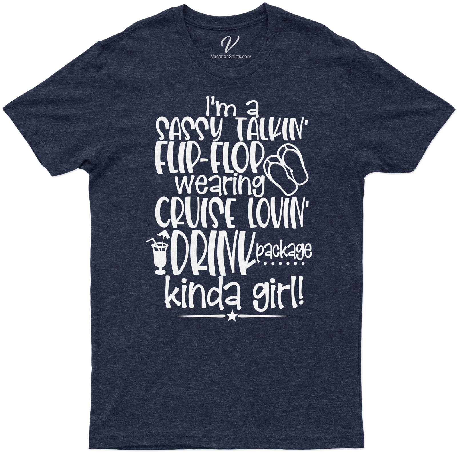 Cruise-Loving, Sassy Talkin' Flip-Flop Wearing Drink Package Kinda Girl Vacation Tee Unleash your sassy side with our Cruise Vacation T-Shirt! Perfect for the flip-flop wearing, drink package indulging, cruise-loving girl. This fun, tropical vacation tee adds a splash of summer to your beach vacation shirts collection. Ideal for girls' vacation clothing!