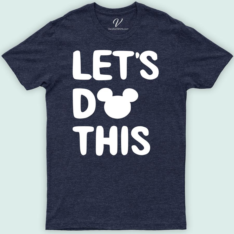 Lets Do This Shirt Disney Vacation Shirts Discover the "Let's Do This" Shirt from VacationShirts.com, your ultimate destination for unique custom T-shirts. Design your own shirt with our easy-to-use online custom shirt design tool. Enjoy quality custom shirts, personalized to perfection. Ideal for bulk custom shirts, our custom tee printing ensures your design stands out. Create your own T-shirt masterpiece today!