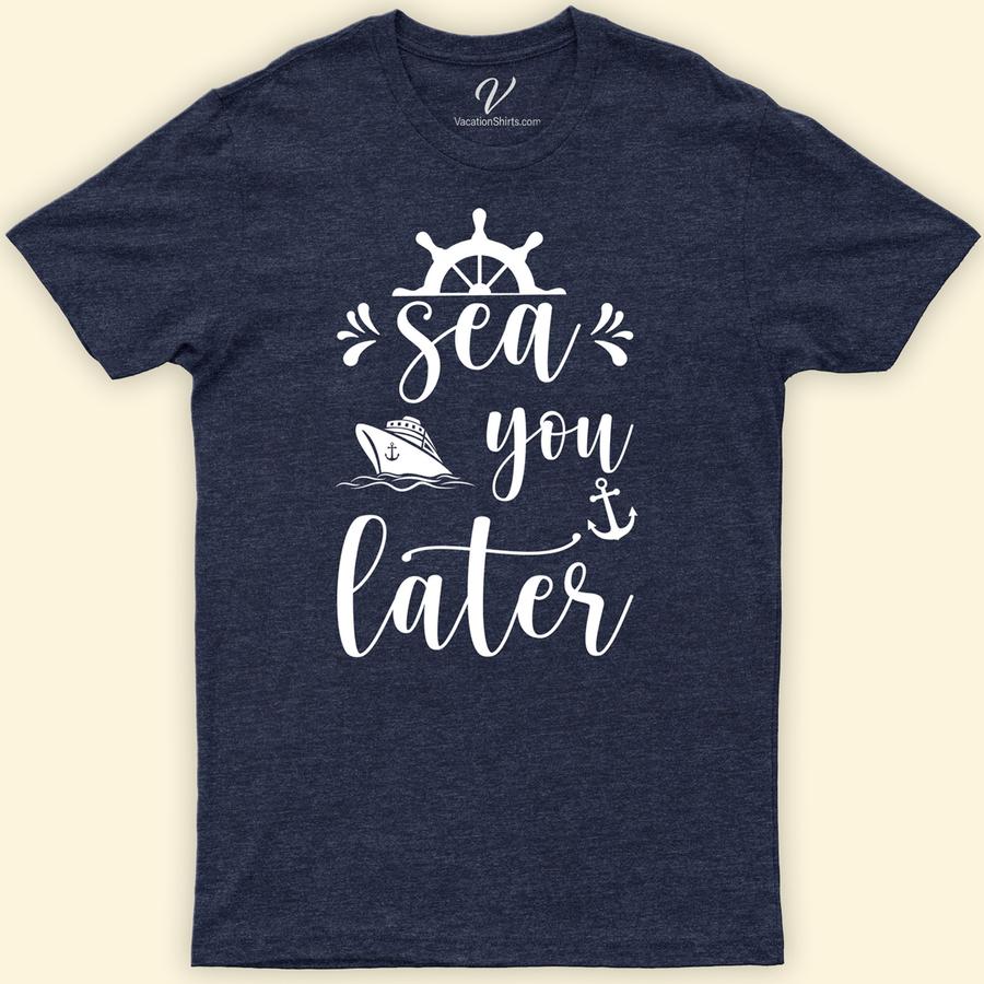 Sea You Later Nautical Tee - VacationShirts.com Cruise Vacation Shirts Dive into style with the Sea You Later Nautical Tee from VacationShirts.com. Perfect for beach lovers and sailors alike, this maritime-inspired tee features a captivating anchor graphic, embodying the spirit of ocean adventures. Crafted for coastal wear, it's your go-to for boating, tropical vacations, and celebrating sea life.