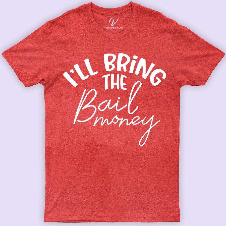 I'll Bring the Bail Money Wedding Shirt Wedding Vacation Shirts Make your bachelor or bachelorette party unforgettable with the 'I'll Bring the Bail Money' Wedding Shirt from VacationShirts.com. This unique wedding gift blends humor and camaraderie, perfect for any wedding humor apparel collection. Stand out with these funny bridal party shirts, adding a touch of novelty to your wedding attire.