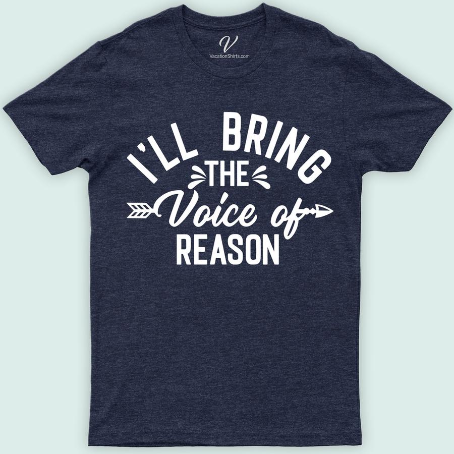 I'll Bring the Voice of Reason Wedding Shirt Wedding Vacation Shirts Stand out with VacationShirts.com's 'I'll Bring the Voice of Reason Wedding Shirt.' Perfect for bridal parties and bachelorette festivities, this unique wedding apparel blends humor and style. Customizable for any role, it's the ultimate humorous wedding gift. Elevate your wedding party shirts collection with this funny, memorable addition. Be the unforgettable voice of reason!