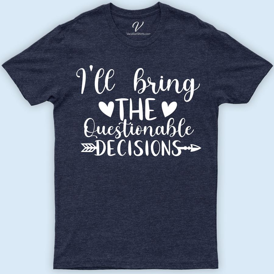 I'll Bring the Questionable Decisions Wedding Shirt Wedding Vacation Shirts Make your wedding festivities unforgettable with the 'I'll Bring the Questionable Decisions' shirt from VacationShirts.com. Perfect for bachelor and bachelorette parties, this humorous tee adds a quirky twist to traditional wedding attire. A must-have for bridal parties seeking unique, custom celebration shirts that promise laughter and memorable moments!
