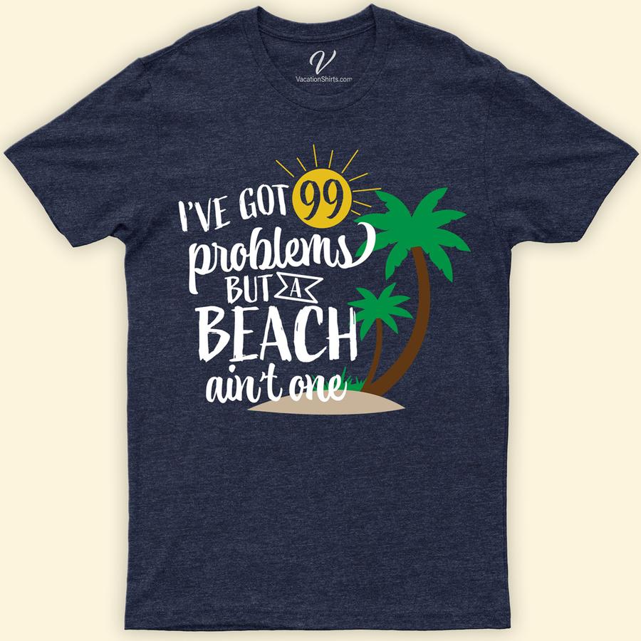 I've got 99 Problems but a Beach Ain't One Shirt Beach Vacation Shirts Dive into summer fun with our "I've got 99 Problems but a Beach Ain't One" shirt from VacationShirts.com. Perfect for beach vacations, this humorous beach apparel combines comfort with laughter. Featuring a catchy summer quote, it's the ultimate beach party shirt. Embrace the vibe with this unique, funny beachwear t-shirt!