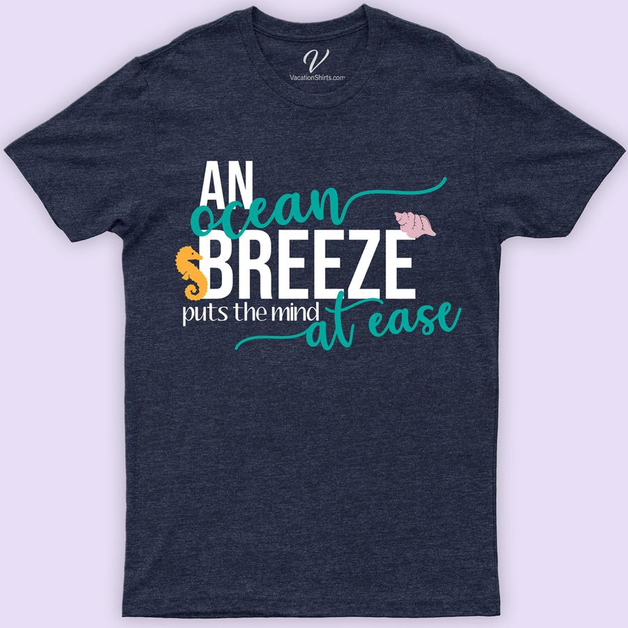 An Ocean Breeze Puts the Mind at Ease Shirt Beach Vacation Shirts Embrace the serenity of the sea with our 'An Ocean Breeze Puts the Mind at Ease' shirt from VacationShirts.com. Perfect for beach lovers, this coastal-inspired apparel blends the comfort of summer beachwear with a nautical theme. Ideal for beach vacations, it's a must-have for fans of ocean quote shirts and tropical themed apparel.