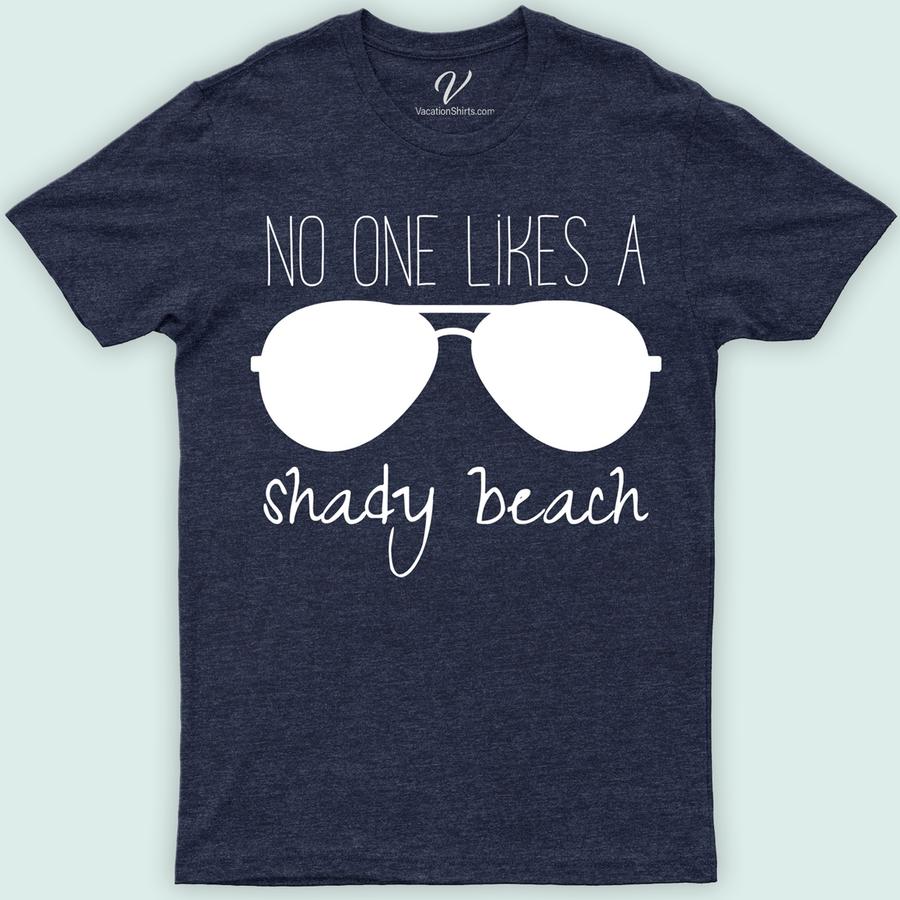 No One Likes A Shady Beach Tee Beach Vacation Shirts Dive into summer fun with our "No One Likes A Shady Beach" Tee from VacationShirts.com! Perfect for beach lovers, this witty summer tee combines humor and style, making it an essential addition to your beach vacation clothing. Enjoy sun protection in this casual, yet humorous beachwear. Ideal for any beach party!