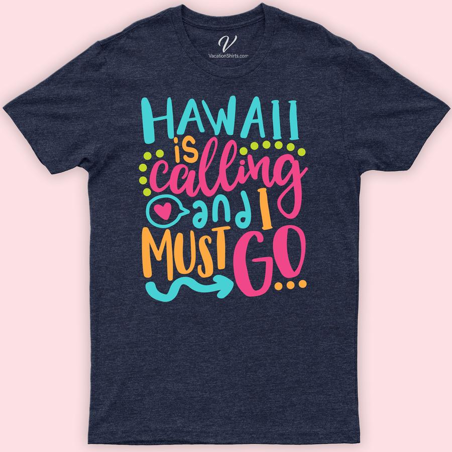 Hawaii Calling I Must Go Tee Hawaii Vacation Shirts Embrace the Aloha spirit with our "Hawaii Calling I Must Go Tee" from VacationShirts.com. Perfect for your next island adventure, this tropical travel tee captures the essence of Hawaiian beach vibes and paradise travels. Crafted for those who love the island life, it's your go-to Hawaiian vacation outfit.