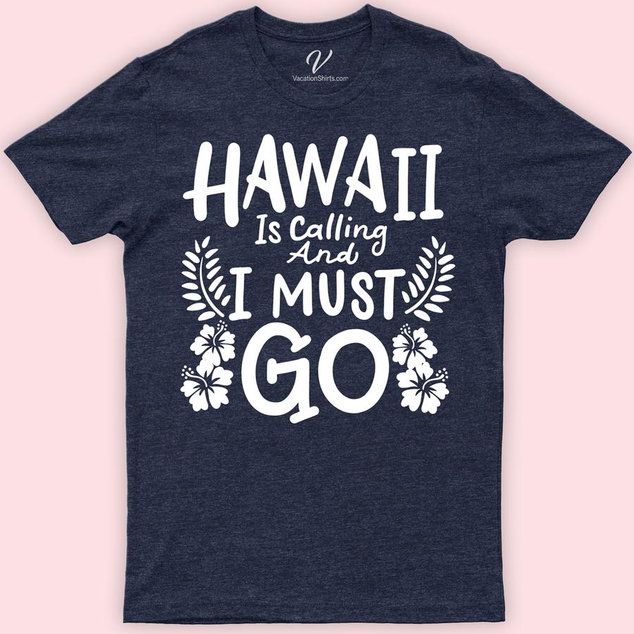 Hawaii Is Calling Must Go Tee Hawaii Vacation Shirts Embrace the Aloha spirit with our "Hawaii Is Calling Must Go Tee" from VacationShirts.com. Perfect for island adventurers, this tropical travel tee captures the essence of Hawaiian beachwear. Featuring vibrant Aloha State apparel designs, it's your must-have for embodying island life clothing and paradise travel. Dive into your Hawaiian adventure now!