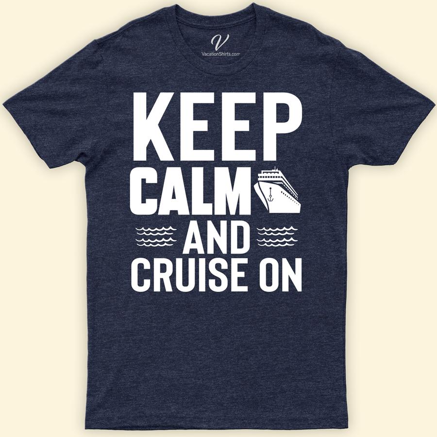 Chill Cruise-On Tee: Keep Calm & Sail - VacationShirts Classic Cruise Vacation Shirts Discover the ultimate in nautical vacation wear with our Chill Cruise-On Tee: Keep Calm & Sail. Perfect for any sailing enthusiast, this casual sailing apparel blends comfort with style. Featuring a unique nautical graphic, it's the ideal addition to your cruise vacation outfits. Embrace the chill cruise vibe today!