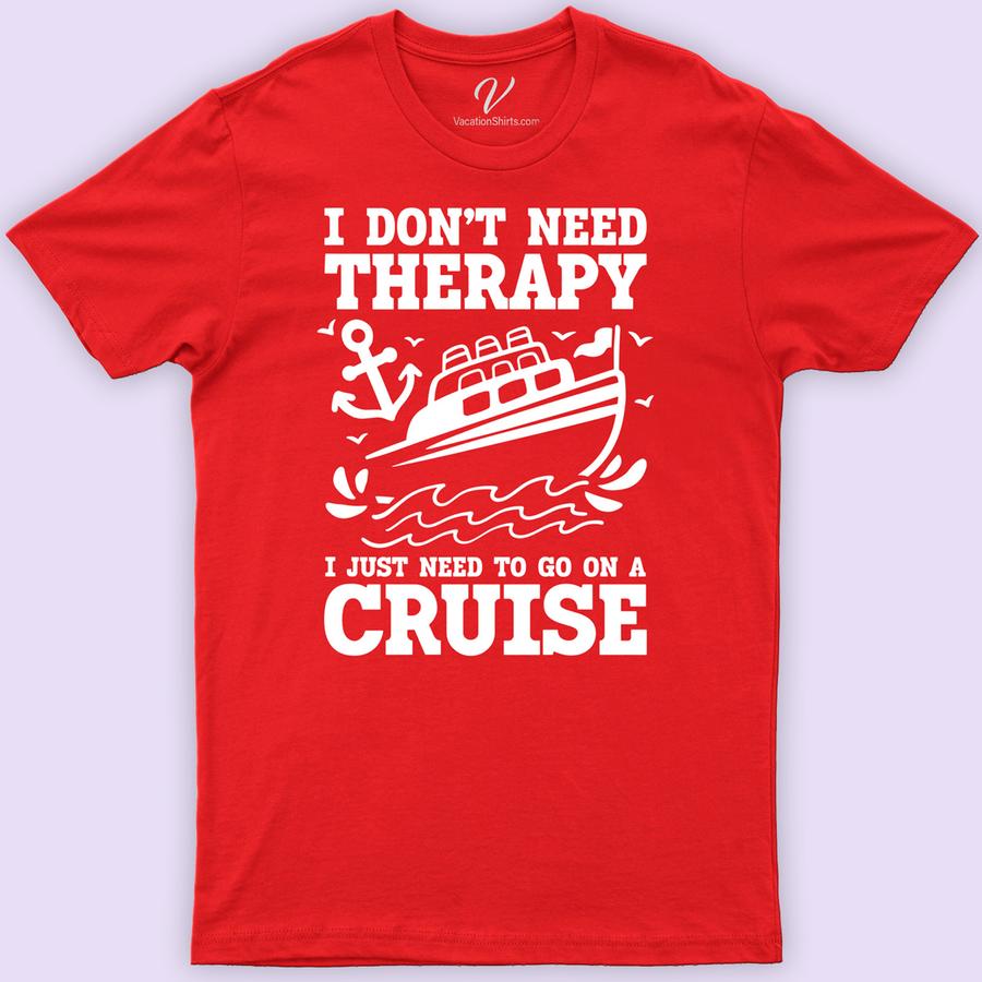 Need A Cruise Therapy Vacation Tee - VacationShirts.com Cruise Vacation Shirts Embark on your next sea adventure with our 'Need A Cruise Therapy Vacation Tee' from VacationShirts.com. Perfect for men, women, and the whole family, this funny cruise shirt blends comfort with a nautical theme. Ideal for beach vacations or tropical getaways, it's the ultimate addition to your cruise wear collection!