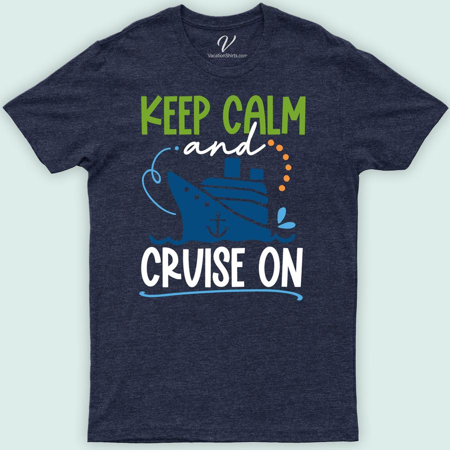 Keep Calm Cruise On Tee Classic Cruise Vacation Shirts Set sail in style with our "Keep Calm Cruise On Tee" from VacationShirts.com. Perfect for any ocean voyage, this nautical-themed apparel blends comfort with maritime adventure. Ideal for tropical cruises or casual outings, it's the ultimate addition to your cruise ship clothing collection. Embrace the sea journey spirit today!