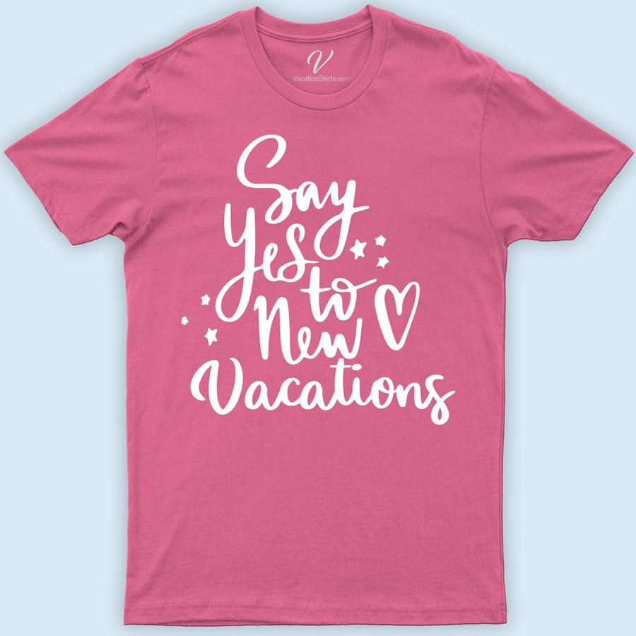 Yes To New Vacations Tee Vacation Shirts Discover the ultimate travel companion with the Yes To New Vacations Tee from VacationShirts.com. Perfect for wanderlust enthusiasts, this adventure shirt blends style and comfort. Featuring vibrant holiday graphics, it's your go-to for summer vacations, road trips, and exploring new destinations. Embrace your love for travel-themed clothing today!
