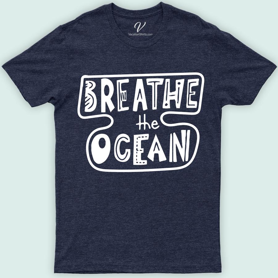 Breathe The Ocean Vacation Tee Vacation Shirts Dive into style with the Breathe The Ocean Vacation Tee from VacationShirts.com. Crafted for beach lovers, this sustainable oceanwear blends coastal fashion with ocean conservation. Featuring vibrant marine life designs, it's the perfect addition to your beach vacation apparel. Embrace the sea-themed clothing trend and wear your ocean vibe proudly.