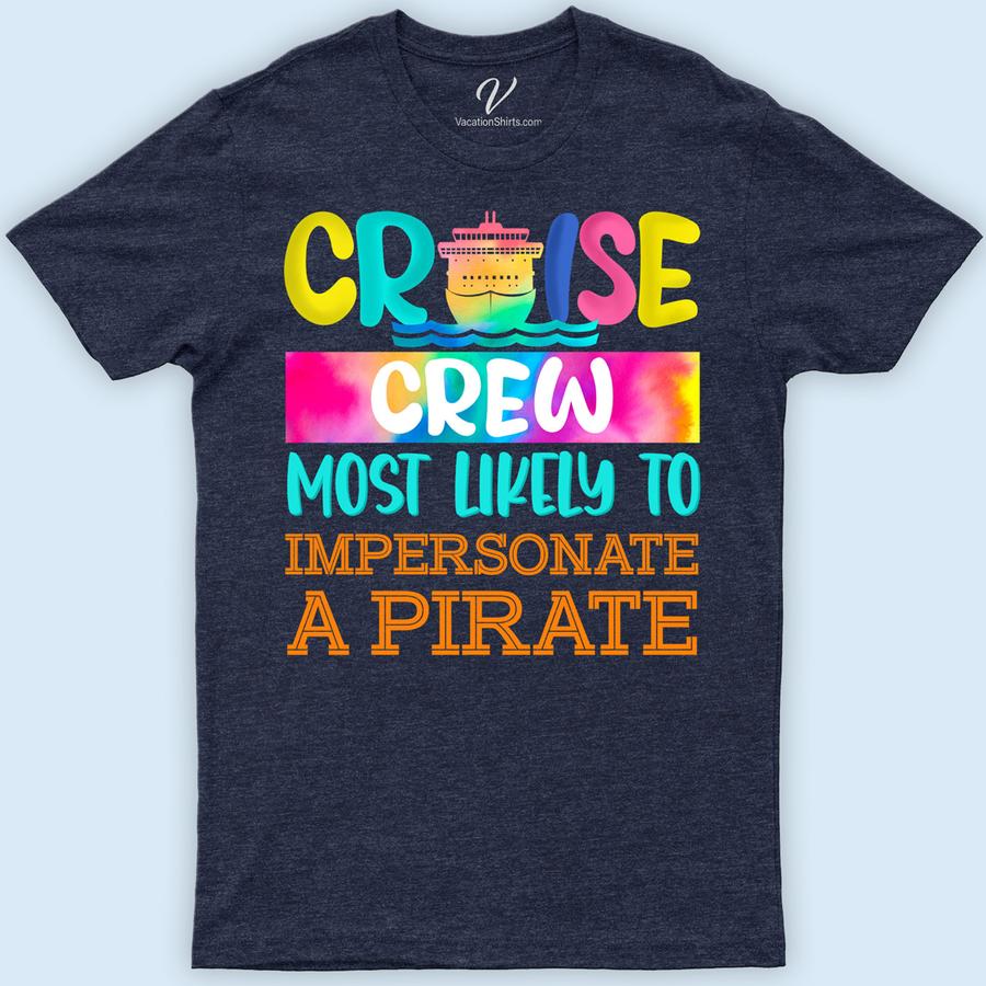 Cruise Crew: Most Likely to Impersonate a Pirate - Fun Vacation Tee Funny Cruise Vacation Shirts Set sail in style with the "Cruise Crew: Most Likely to Impersonate a Pirate" tee from VacationShirts.com. Perfect for family cruises, this fun cruise apparel merges nautical vacation clothing with a humorous twist. Embrace the pirate theme cruise wear and stand out on the deck with this ocean-themed, funny cruise outfit.