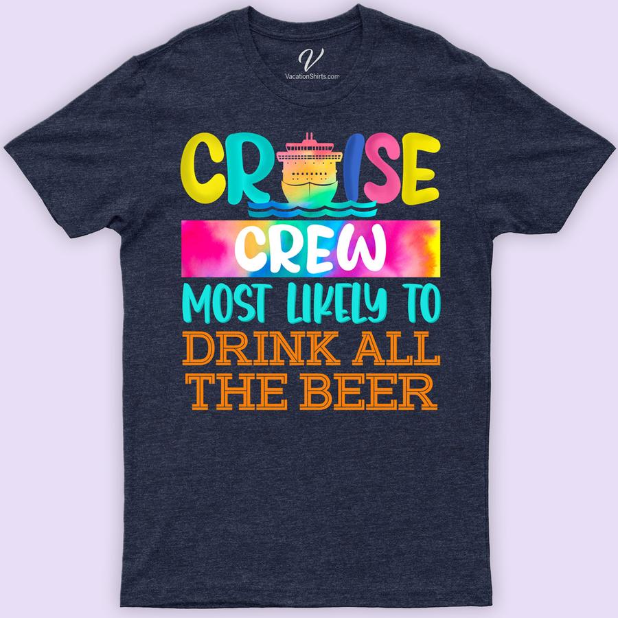 Cruise Crew - Most Likely to Drink All The Beer Fun Vacation Tee-Shirt Funny Cruise Vacation Shirts Set sail in style with the Cruise Crew Tee from VacationShirts.com! Perfect for beer enthusiasts, this funny vacation tee merges nautical party vibes with a love for brews. Ideal for cruise ship festivities or as a beer lover gift, it's the ultimate in cruise apparel and drinking tee shirts.