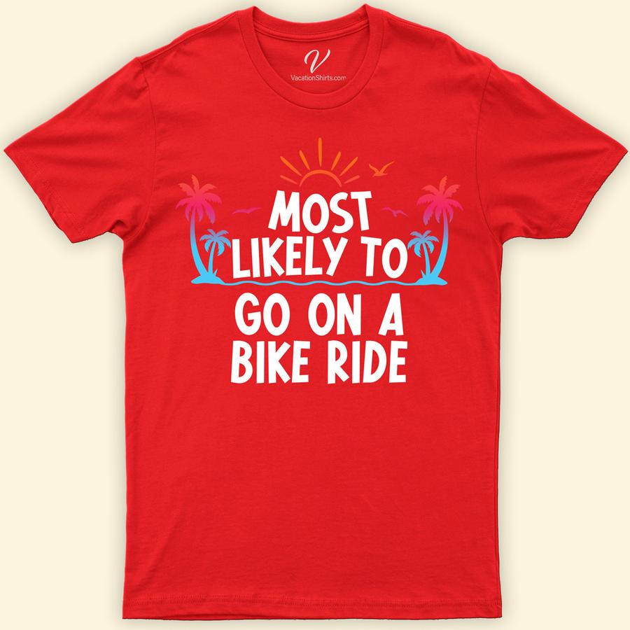 Most Likely To Go On A Bike Ride Vacation Tshirt Most Likely Vacation Shirts Embark on your next cycling journey with our "Most Likely To Go On A Bike Ride Vacation" T-shirt! Perfect for every cycling enthusiast, this tee combines comfort with style, whether you're road biking, mountain biking, or bikepacking. Crafted for adventure, it's the ultimate cyclist travel shirt for your biking escapades.