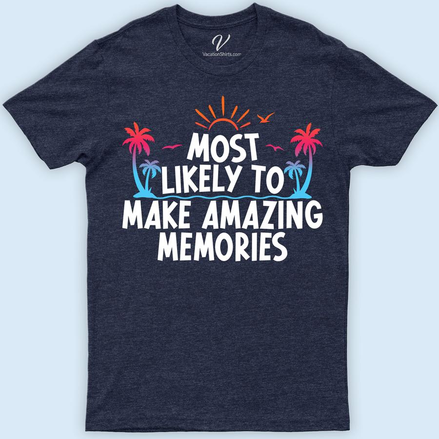 Most Likely To Make Amazing Memories Vacation Tshirt Most Likely Vacation Shirts Capture unforgettable moments with our 'Most Likely To Make Amazing Memories' Vacation T-shirt from VacationShirts.com. Perfect for family vacations, group travels, or solo adventures, these custom travel tees offer a unique blend of personalized charm and matching style. Crafted for comfort and designed to commemorate every destination, our shirts turn every trip into a cherished memory.