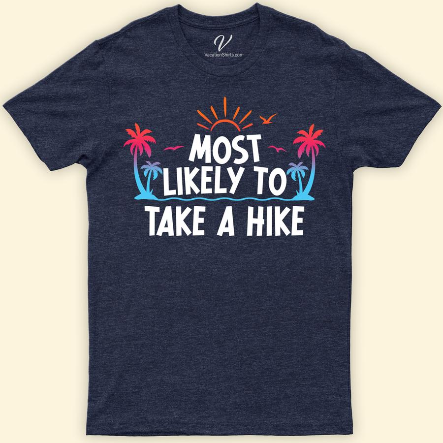 Most Likely To Take A Hike Vacation Tshirt Most Likely Vacation Shirts Discover the ultimate companion for your next adventure with our "Most Likely To Take A Hike" Vacation T-shirt. Perfect for nature lovers, this outdoor adventure tee blends style with functionality. Featuring a unique trekking tshirt design, it's the ideal pick for trail hiking, mountain explorations, and wilderness adventures. Embrace the spirit of exploration and make this shirt your go-to hiking trip souvenir.