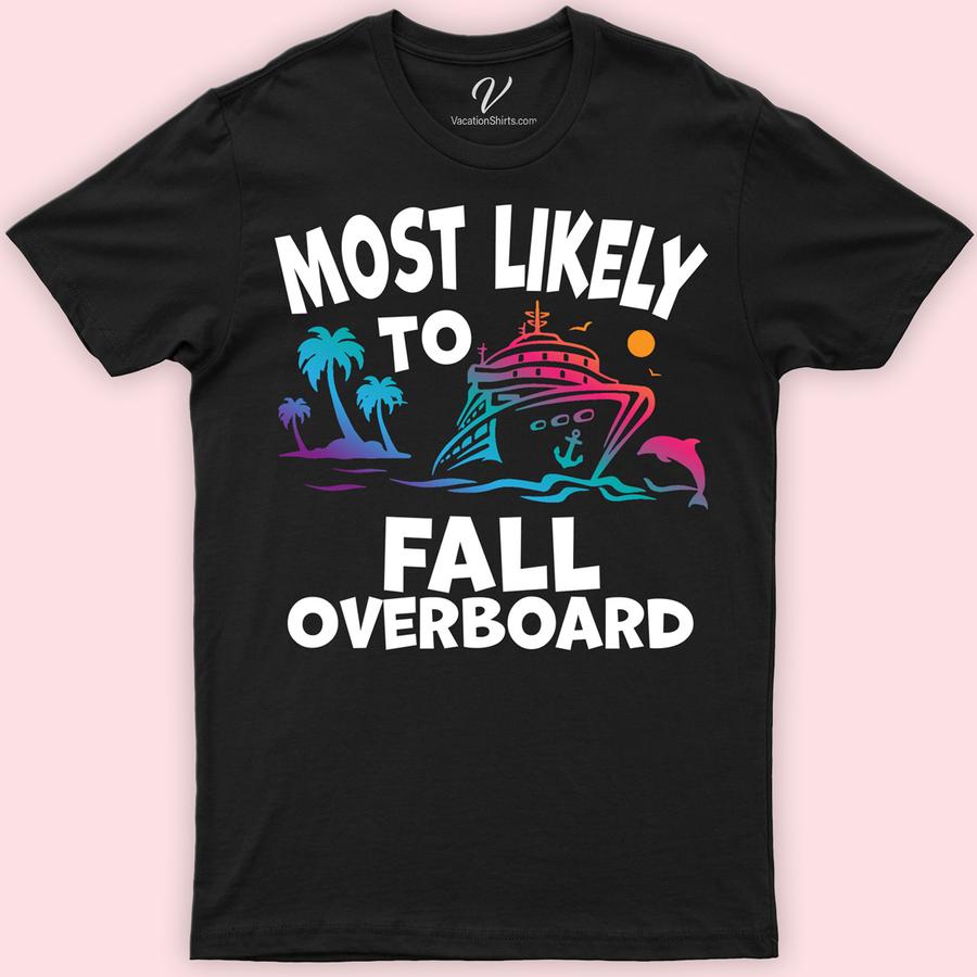 Most Likely To Fall Overboard Cruise Vacation Tshirt Cruise Vacation Shirts Embark on your sea voyage with a splash of humor in our "Most Likely To Fall Overboard" Cruise Vacation T-shirt! Perfect for maritime adventurers, this nautical-themed apparel blends overboard humor with stylish comfort. Ideal for any boat trip or ocean trip, it's the ultimate funny cruise shirt for your sailing jokes collection.