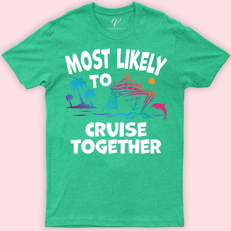 Most Likely To Cruise Together Cruise Vacation Tshirt Cruise Together Shirts Set sail in style with our "Most Likely To Cruise Together" T-shirts from VacationShirts.com! Perfect for families, groups, or best friends, these custom cruise t-shirts unite everyone with matching cruise outfits. Embrace the nautical vibe in our comfortable, eye-catching cruise ship clothing, ideal for any cruise party or couple's getaway.