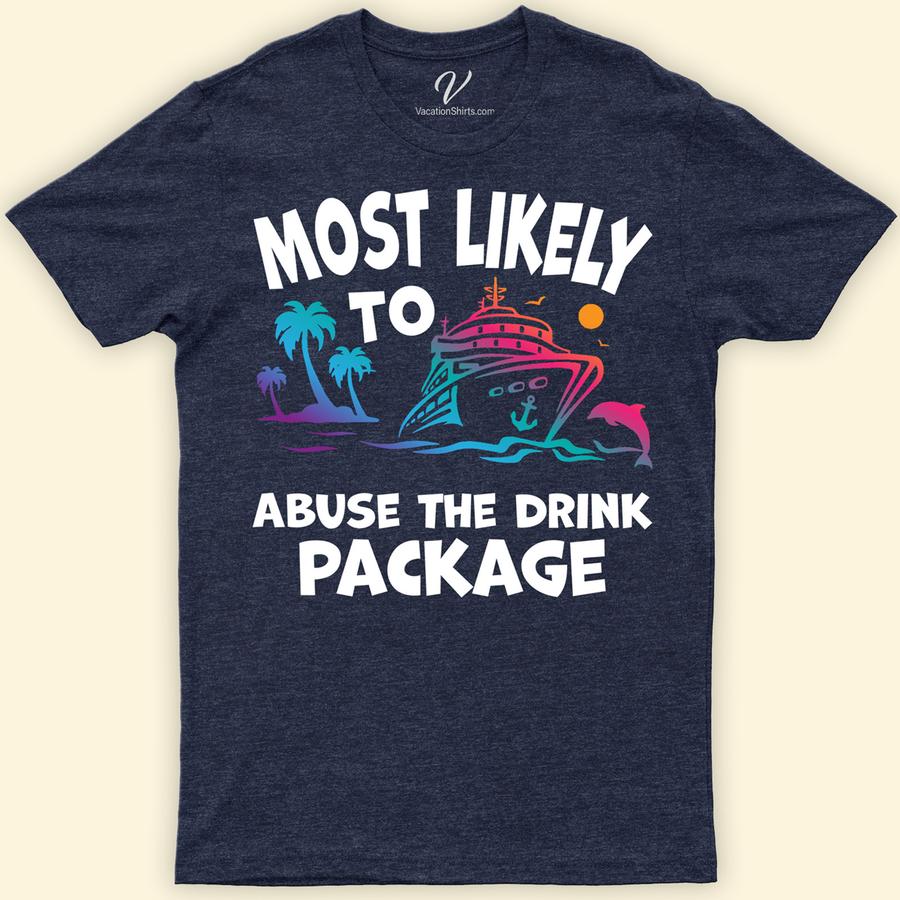 Most Likely To Abuse The Drink Package Cruise Vacation Tshirt Cruise Shirt Best Sellers Embark on your cruise adventure with our "Most Likely To Abuse The Drink Package" T-shirt from VacationShirts.com! Perfect for both men and women, this humorous cruise tee blends style and fun, making it an essential part of your cruise wear. Whether it's for a cruise party or just lounging on deck, this funny cruise shirt, featuring a witty take on vacation drinking, is your go-to. Elevate your cruise outfits with this unique alcohol cruise t-shirt, the ultimate expression of cruise ship apparel.