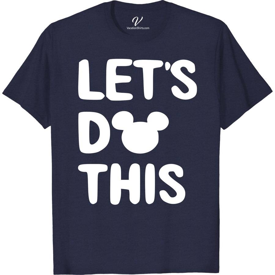 Lets Do This Shirt Disney Vacation Shirts Discover the "Let's Do This" Shirt from VacationShirts.com, your ultimate destination for unique custom T-shirts. Design your own shirt with our easy-to-use online custom shirt design tool. Enjoy quality custom shirts, personalized to perfection. Ideal for bulk custom shirts, our custom tee printing ensures your design stands out. Create your own T-shirt masterpiece today!