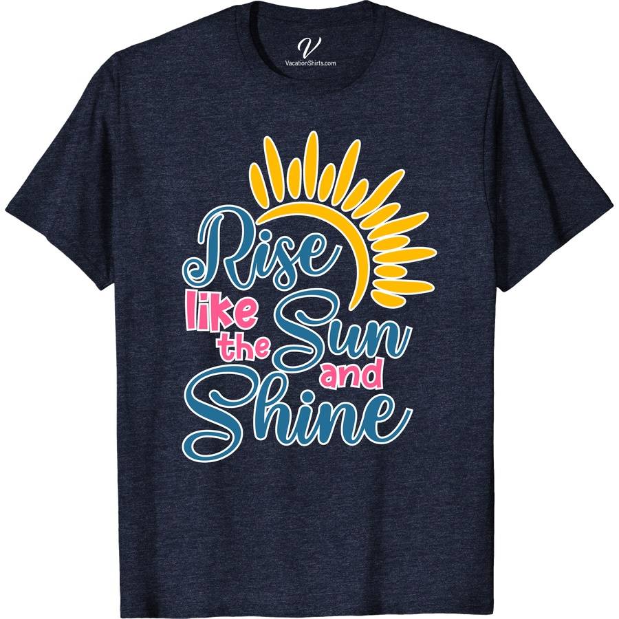 Rise Like The Sun Vacation Shirt Beach Vacation Shirts Discover the essence of summer with the Rise Like The Sun Vacation Shirt from VacationShirts.com. This lightweight, travel-inspired t-shirt features a captivating sunrise graphic, blending the allure of tropical vacations and beach sunsets. Perfect for any summer holiday, this casual summer tee embodies the spirit of sun-themed adventures.