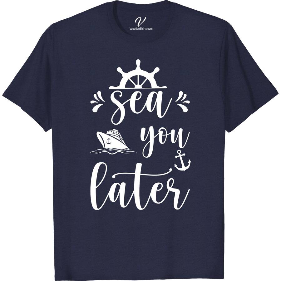 Sea You Later Nautical Tee - VacationShirts.com Cruise Vacation Shirts Dive into style with the Sea You Later Nautical Tee from VacationShirts.com. Perfect for beach lovers and sailors alike, this maritime-inspired tee features a captivating anchor graphic, embodying the spirit of ocean adventures. Crafted for coastal wear, it's your go-to for boating, tropical vacations, and celebrating sea life.