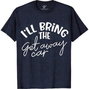 I'll Bring the Getaway Car Wedding Shirt Wedding Vacation Shirts Escape in style with our 'I'll Bring the Getaway Car' Wedding Shirt from VacationShirts.com! Perfect for the just-married duo, this custom wedding shirt blends humor and romance. Ideal for bridal parties, honeymoon travels, or as matching couple wedding tees. Personalize your journey from wedding day to getaway with this unique, funny bridal tee!