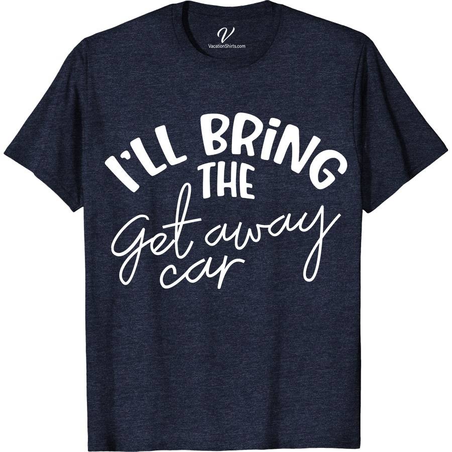 I'll Bring the Getaway Car Wedding Shirt Wedding Vacation Shirts Escape in style with our 'I'll Bring the Getaway Car' Wedding Shirt from VacationShirts.com! Perfect for the just-married duo, this custom wedding shirt blends humor and romance. Ideal for bridal parties, honeymoon travels, or as matching couple wedding tees. Personalize your journey from wedding day to getaway with this unique, funny bridal tee!