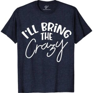 I'll Bring the Crazy Wedding Shirt Wedding Vacation Shirts Stand out with VacationShirts.com's 'I'll Bring the Crazy' Wedding Shirt! Perfect for bachelor/bachelorette parties or as a humorous bridal shower gag gift, this unique wedding attire blends wedding humor with custom flair. Elevate your wedding party shirts collection with this funny, memorable piece. Ideal for those who love to add fun to tradition!