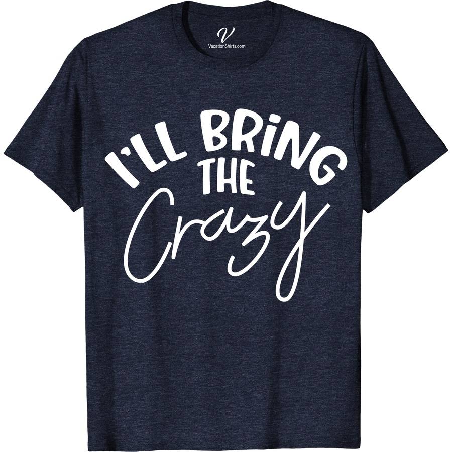 I'll Bring the Crazy Wedding Shirt Wedding Vacation Shirts Stand out with VacationShirts.com's 'I'll Bring the Crazy' Wedding Shirt! Perfect for bachelor/bachelorette parties or as a humorous bridal shower gag gift, this unique wedding attire blends wedding humor with custom flair. Elevate your wedding party shirts collection with this funny, memorable piece. Ideal for those who love to add fun to tradition!