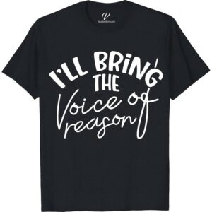 I'll Bring the Voice of Reason Wedding Shirt Wedding Vacation Shirts Stand out with VacationShirts.com's 'I'll Bring the Voice of Reason Wedding Shirt.' Perfect for bridal parties and bachelorette festivities, this unique wedding apparel blends humor and style. Customizable for any role, it's the ultimate humorous wedding gift. Elevate your wedding party shirts collection with this funny, memorable addition. Be the unforgettable voice of reason!