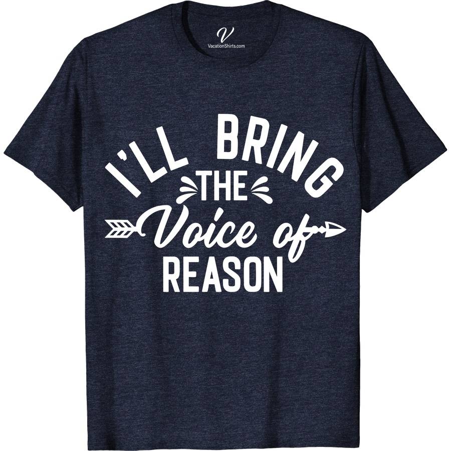 I'll Bring the Voice of Reason Wedding Shirt Wedding Vacation Shirts Stand out with VacationShirts.com's 'I'll Bring the Voice of Reason Wedding Shirt.' Perfect for bridal parties and bachelorette festivities, this unique wedding apparel blends humor and style. Customizable for any role, it's the ultimate humorous wedding gift. Elevate your wedding party shirts collection with this funny, memorable addition. Be the unforgettable voice of reason!