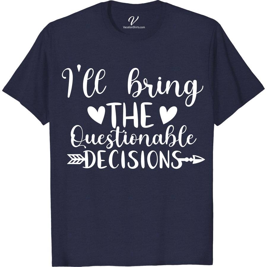 I'll Bring the Questionable Decisions Wedding Shirt Wedding Vacation Shirts Make your wedding festivities unforgettable with the 'I'll Bring the Questionable Decisions' shirt from VacationShirts.com. Perfect for bachelor and bachelorette parties, this humorous tee adds a quirky twist to traditional wedding attire. A must-have for bridal parties seeking unique, custom celebration shirts that promise laughter and memorable moments!