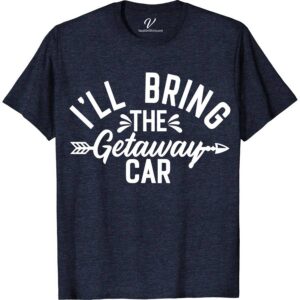 I'll Bring the Getaway Car Wedding Shirt Wedding Vacation Shirts Escape in style with our 'I'll Bring the Getaway Car' Wedding Shirt from VacationShirts.com! Perfect for the just-married duo, this custom wedding shirt blends humor and romance. Ideal for bridal parties, honeymoon travels, or as matching couple wedding tees. Personalize your journey from wedding day to getaway with this unique, funny bridal tee!