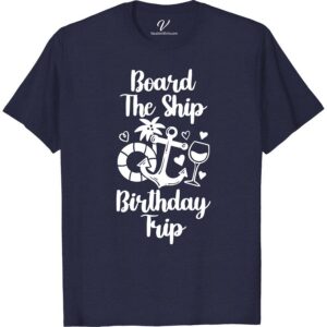 Board The Ship - Birthday Cruise Trip Tee Birthday Cruise Shirts Set sail in style with the "Board The Ship - Birthday Cruise Trip Tee" from VacationShirts.com. Perfect for sea lovers, this nautical birthday tee combines comfort with maritime charm. Celebrate your special day with this unique ocean birthday outfit, designed for sailors at heart. Embrace the waves in this exclusive sailor birthday shirt!