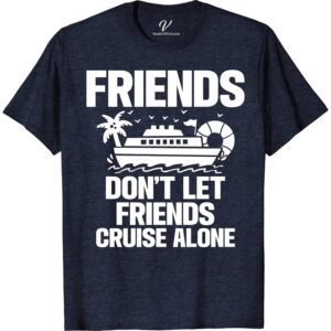 Solo-Cruise Prevention Tee - Friends Don't Cruise Alone! Cruise Vacation Shirts "Embark on your next sea adventure with our Solo-Cruise Prevention Tee! This unique anti-solo cruising apparel, featuring the catchy "Friends Don't Cruise Alone" slogan, is perfect for group cruises. Crafted for safety and camaraderie, our nautical friendship shirts are essential cruise vacation group wear. Pair up, stay safe, and make memories!"