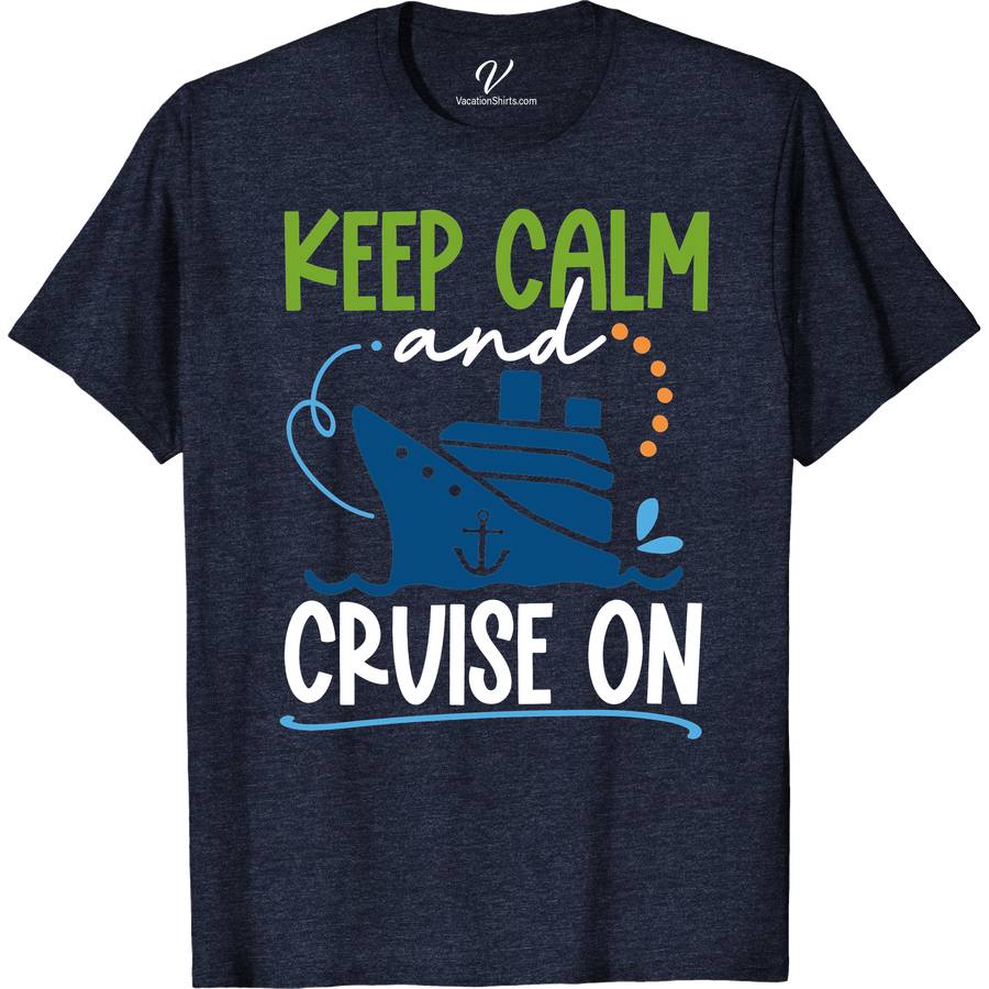 Keep Calm Cruise On Tee Classic Cruise Vacation Shirts Set sail in style with our "Keep Calm Cruise On Tee" from VacationShirts.com. Perfect for any ocean voyage, this nautical-themed apparel blends comfort with maritime adventure. Ideal for tropical cruises or casual outings, it's the ultimate addition to your cruise ship clothing collection. Embrace the sea journey spirit today!