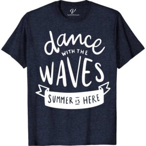 Dance With The Waves Summer Tee Vacation Shirts Dive into summer with our "Dance With The Waves Summer Tee" from VacationShirts.com. This ocean-inspired, nautical-themed apparel merges coastal summer fashion with surf style. Featuring unique sea wave t-shirt designs, it's the quintessential beachwear clothing for those who adore maritime fashion tees and tropical summer tops.