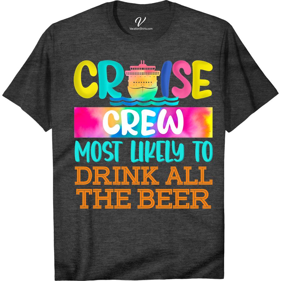 Cruise Crew - Most Likely to Drink All The Beer Fun Vacation Tee-Shirt Funny Cruise Vacation Shirts Set sail in style with the Cruise Crew Tee from VacationShirts.com! Perfect for beer enthusiasts, this funny vacation tee merges nautical party vibes with a love for brews. Ideal for cruise ship festivities or as a beer lover gift, it's the ultimate in cruise apparel and drinking tee shirts.