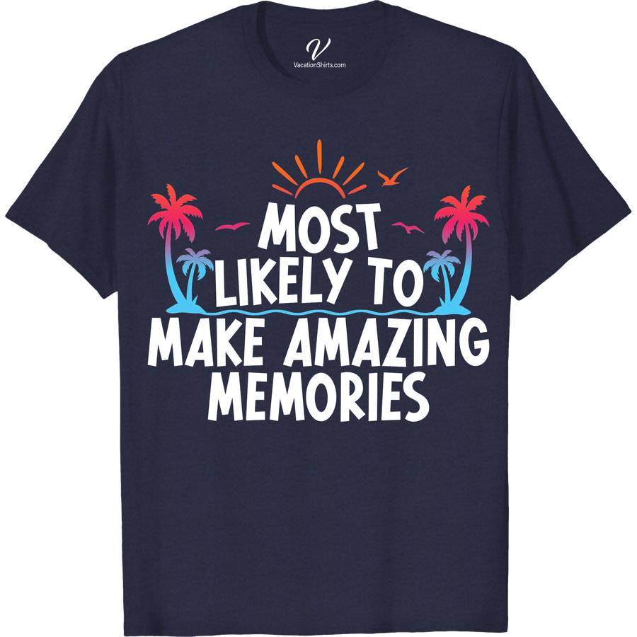 Most Likely To Make Amazing Memories Vacation Tshirt Most Likely Vacation Shirts Capture unforgettable moments with our 'Most Likely To Make Amazing Memories' Vacation T-shirt from VacationShirts.com. Perfect for family vacations, group travels, or solo adventures, these custom travel tees offer a unique blend of personalized charm and matching style. Crafted for comfort and designed to commemorate every destination, our shirts turn every trip into a cherished memory.